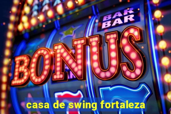 casa de swing fortaleza